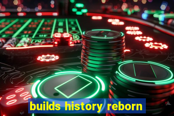 builds history reborn